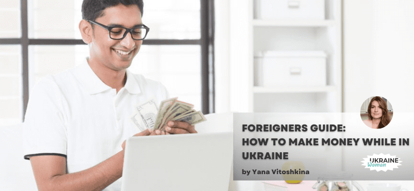 Foreigners Guide: How to Make Money While in Ukraine