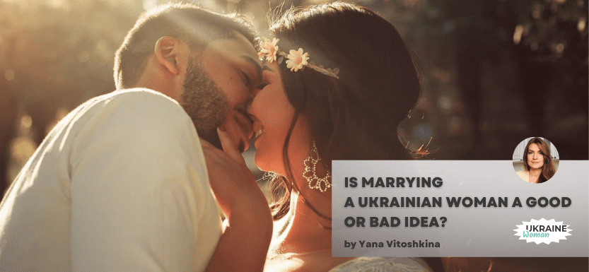 Is Marrying A Ukrainian Woman A Good Or Bad Idea?