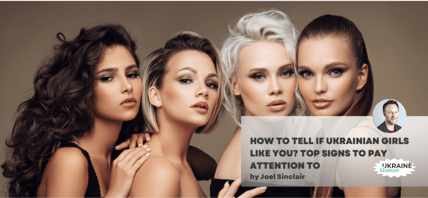 How to tell if Ukrainian girls like you? Top signs to pay attention to