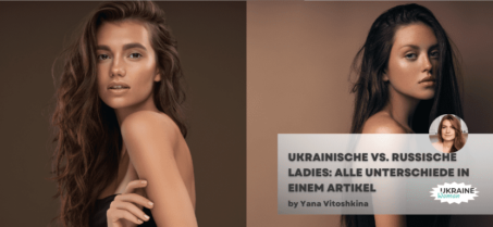 Ukrainische vs. Russische Ladies: Alle Unterschiede in einem Artikel