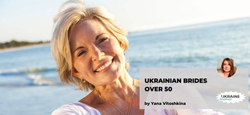 Ukrainian Brides Over 50: How To Connect With Mature Ukrainian Women